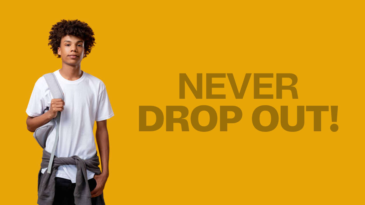 Never Dropout out of your college!