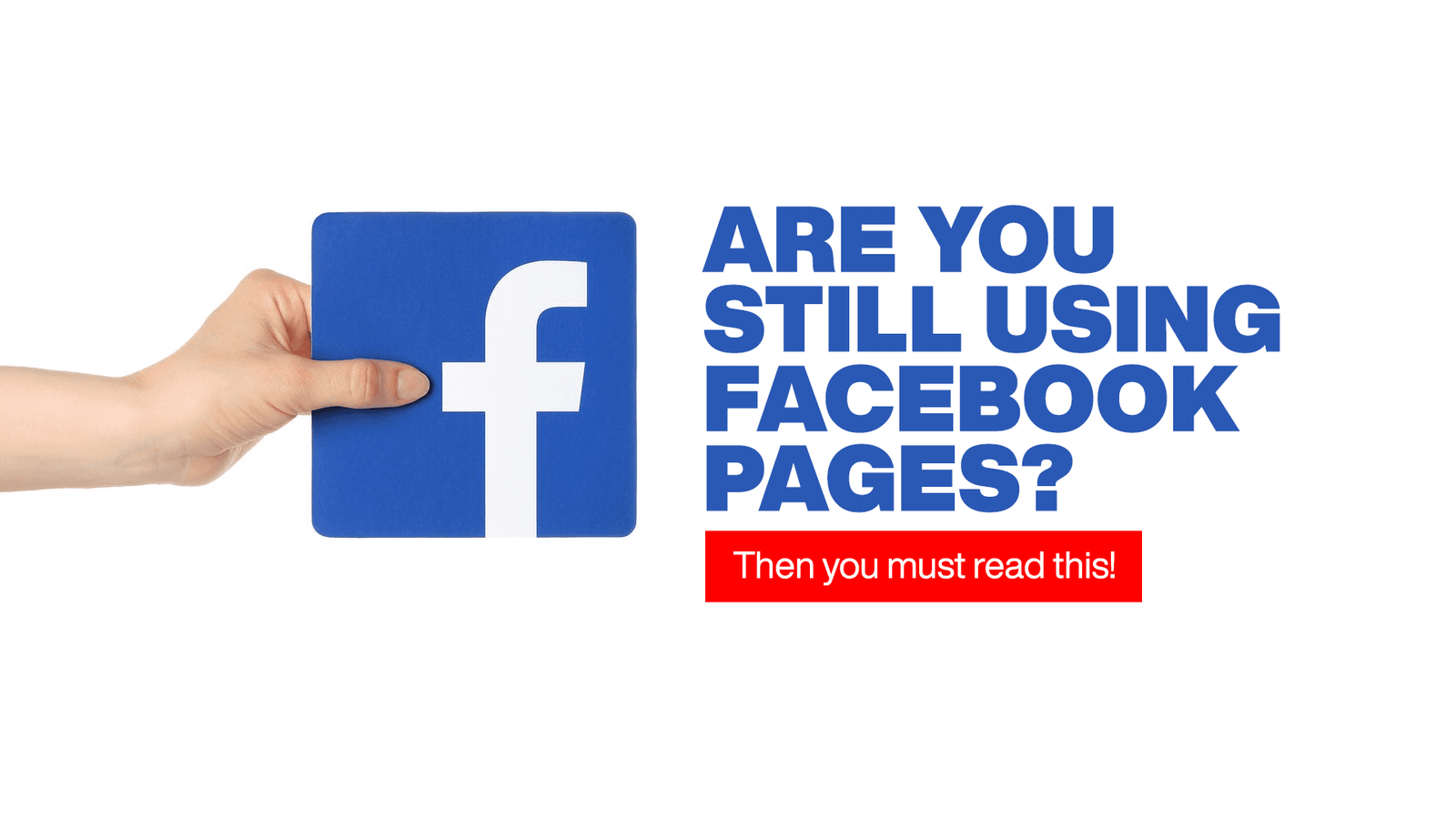 Are you still using Facebook pages? Then you must read this.