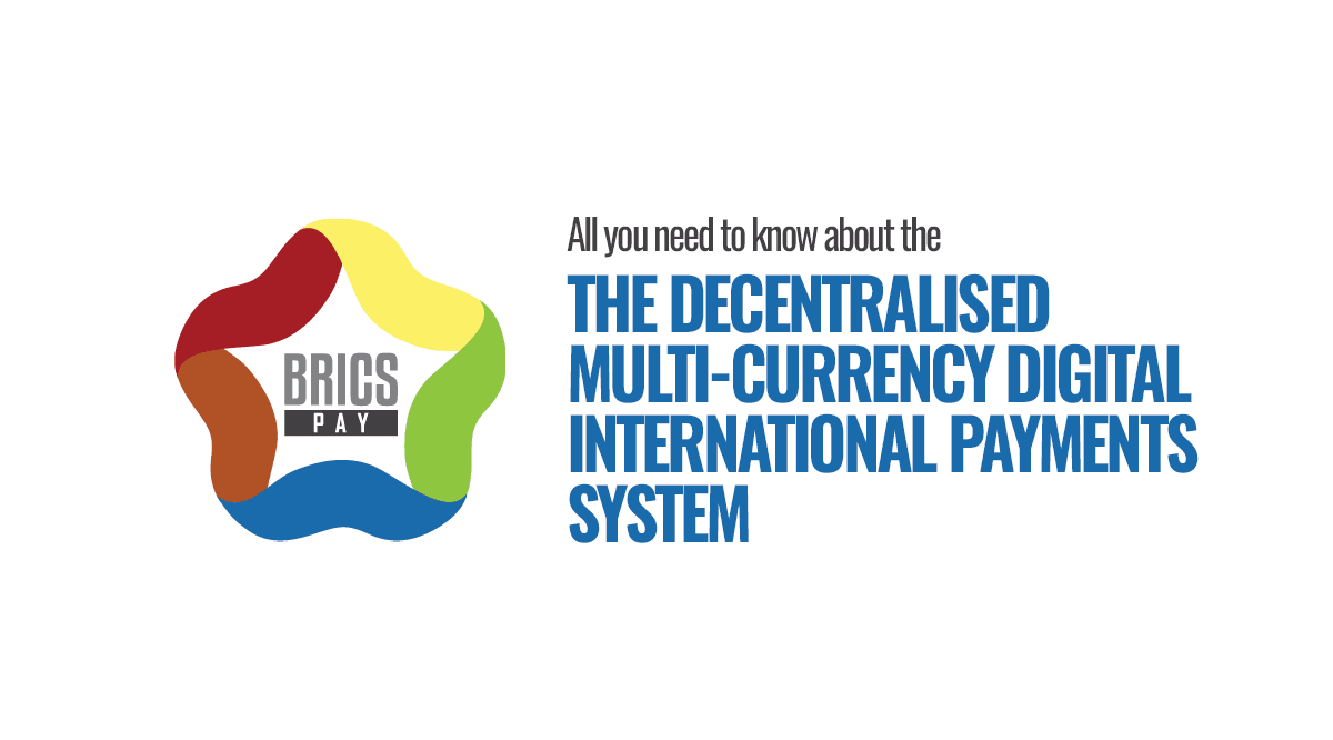 All you need to know about BRICS Pay – The Decentralised multi-currency digital international payments system