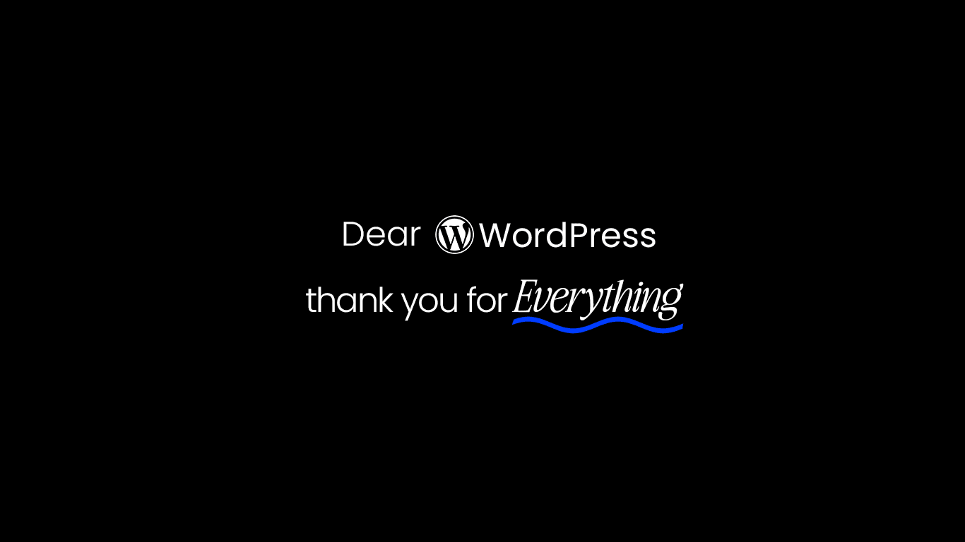 Dear WordPress, thank you for everything!