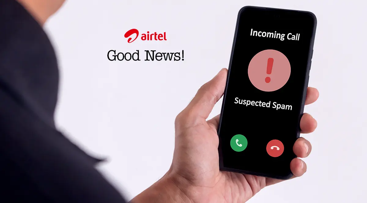 good news for airtel users, Now you are protected from all kind of spam calls and messages!