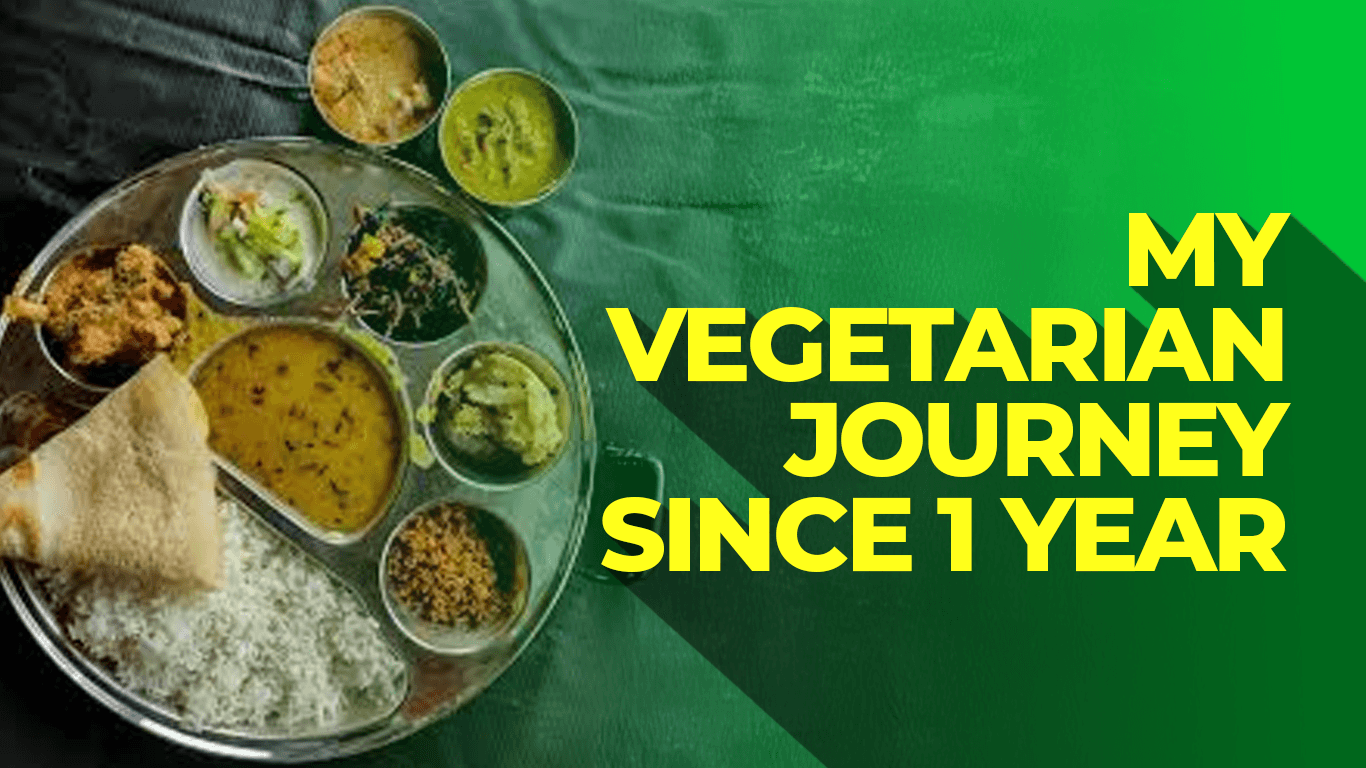 my vegetarian jurney since 1 year
